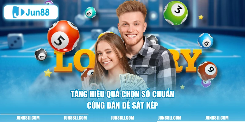 Tăng hiệu quả chọn số chuẩn cùng dàn đề sát kép