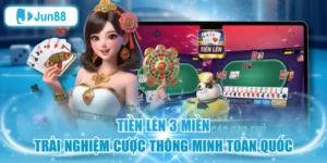 Tiền Lên 3 Miền Trải Nghiệm Cược Thông Minh Toàn Quốc